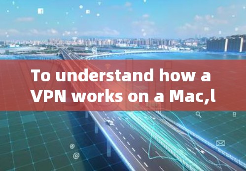 To understand how a VPN works on a Mac,lets break down the essential components and considerations:
